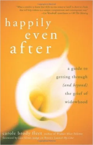 Happily Even After: A Guide to Getting Through (And Beyond) the Grief of Widowhood