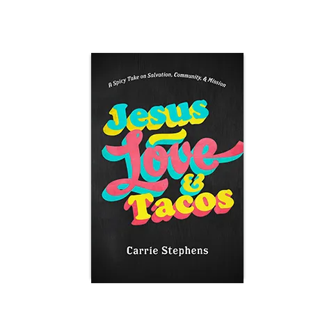 Jesus, Love, & Tacos: A Spicy Take on Lordship, Community, and Mission