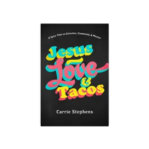 Jesus, Love, & Tacos: A Spicy Take on Lordship, Community, and Mission